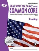 Show What You Know on the Common Core: Assessing Student Knowledge of the Common Core State Standards (CCSS), Grade 8 Reading 1592304664 Book Cover