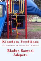 Kingdom Seedlings: A Collection of Poems for Children 1514866633 Book Cover