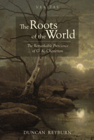 The Roots of the World: The Remarkable Prescience of G. K. Chesterton (Veritas) B0DYNYT3G1 Book Cover