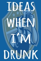 Ideas When I'm Drunk: The perfect way to record your drunk ideas - Over 100 page lined journal - ideal gift for anyone who has great ideas when drunk! 1692306162 Book Cover