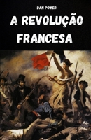 A REVOLUÇÃO FRANCESA E SUAS CAUSAS: ANÁLISE DO CONTEXTO HISTÓRICO, SOCIAL, ECONÔMICO, POLÍTICO E GEOPOLÍTICO QUE CAUSOU A REVOLUÇÃO FRANCESA (Portuguese Edition) B0FMJTCN5S Book Cover