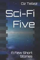 Sci-Fi Five: A Few Short Stories B09HG6HXP1 Book Cover