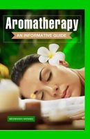Aromatherapy: An Informative Guide 1518784364 Book Cover