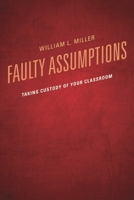 Faulty Assumptions: Taking Custody of Your Classroom 1610486854 Book Cover