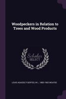 Woodpeckers in Relation to Trees and Wood Products 1378061373 Book Cover