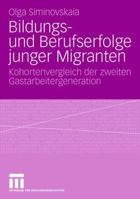 Bildungs- Und Berufserfolge Junger Migranten: Kohortenvergleich Der Zweiten Gastarbeitergeneration 3531157205 Book Cover