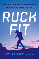 Ruck Fit: Build Strength and Endurance by Walking with Weight 1324111526 Book Cover