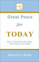 Great Peace for Today: How to Find Peace for Today from People in the Bible 1947688049 Book Cover