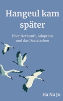 Hangeul kam später: Über Herkunft, Adoption und das Dazwischen (German Edition) 3695177667 Book Cover