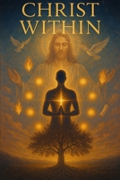 Christ Within: Awakening to the Transforming Power of Christ's Indwelling Presence B0FJ2CS262 Book Cover