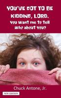You've Got to be Kidding, Lord: You Want Me To Tell Who About You? 1490942297 Book Cover