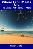 Where Land Meets Sky: The Unique Astronomy of Atolls B0DT8YT9JT Book Cover