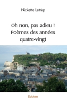Oh non, pas adieu ! Poèmes des années quatre-vingt (French Edition) 2414575565 Book Cover