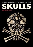 The Mammoth Book Of Skulls: Exploring the Icon - from Fashion to Street Art 0762454636 Book Cover