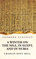 A Winter on the Nile, in Egypt, and in Nubia 1639236244 Book Cover