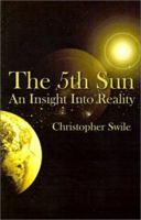 The 5th Sun: An Insight Into Reality 1591290678 Book Cover