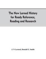 The new Larned History for ready reference, reading and research; the actual words of the world's best historians biographers and specialists; a ... and subjects and representing the better a 9353708915 Book Cover