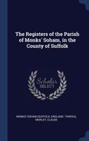 The Registers of the Parish of Monks' Soham, in the County of Suffolk 1019236485 Book Cover