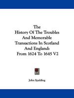 The History Of The Troubles And Memorable Transactions In Scotland And England: From 1624 To 1645 V2 1432542753 Book Cover