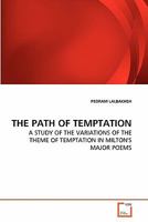 THE PATH OF TEMPTATION: A STUDY OF THE VARIATIONS OF THE THEME OF TEMPTATION IN MILTON'S MAJOR POEMS 3639283953 Book Cover
