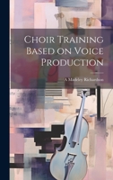 Choir training based on voice production 1171734042 Book Cover
