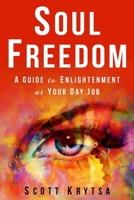 Soul Freedom: A Guide to Enlightenment at Your Day Job 173392454X Book Cover