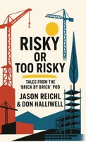 Risky or Too Risky: Tales from the Brick by Brick Pod B0GLB4JZ1D Book Cover