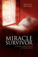 Miracle Survivor: A True Story of a Battered Woman and Domestic Violence 1465336419 Book Cover