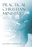 Practical Christian Ministry: A comprehensive theological guide to Christian Ministry the bible way 1663258716 Book Cover