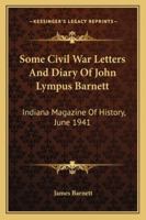 Some Civil War Letters And Diary Of John Lympus Barnett: Indiana Magazine Of History, June 1941 1163194808 Book Cover