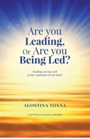 Are you Leading, or Are you Being Led?: Finding our lost Self in the confusion of our mind 9995719010 Book Cover