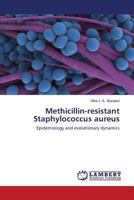 Methicillin-resistant Staphylococcus aureus: Epidemiology and evolutionary dynamics 3848490455 Book Cover