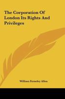 The Corporation Of London Its Rights And Privileges 1289343640 Book Cover