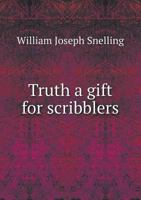 Truth a Gift for Scribblers 1275810594 Book Cover