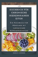 KOCHBUCH FÜR CHRONISCHE NIERENKRANKHEITEN: Ein Kochbuch für Menschen mit chronischer Nierenerkrankung (German Edition) B0CV4CL7VR Book Cover