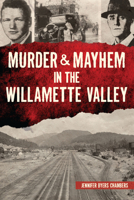 Murder & Mayhem in the Willamette Valley 1467151742 Book Cover