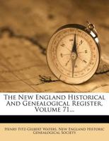 The New England Historical And Genealogical Register, Volume 71... 127665961X Book Cover