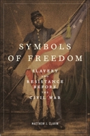 Symbols of Freedom Slavery and Resistance Before the Civil War 1479823244 Book Cover