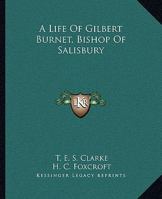 A Life of Gilbert Burnet: Bishop of Salisbury 116330977X Book Cover