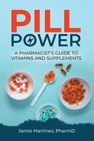 Pill Power: A Pharmacist's Guide to Vitamins and Supplements B0C8R23V1W Book Cover