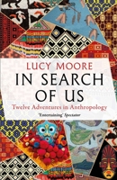 In Search of Us: Adventures in Anthropology 1786499177 Book Cover