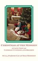 Christmas at the Mission: A Cat's View of Catholic Customs and Beliefs 1942891393 Book Cover