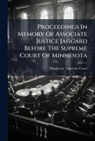 Proceedings in Memory of Associate Justice Jaggard Before the Supreme Court of Minnesota 1274339316 Book Cover