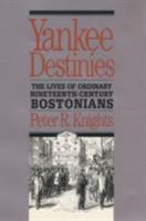 Yankee Destinies: The Lives of Ordinary Nineteenth-Century Bostonians 0807819697 Book Cover