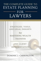 The Complete Guide to Estate Planning for Lawyers: Strategies, Tools, and Legal Insights for Mastering Wealth Transfer and Client Representation B0FH565V2K Book Cover