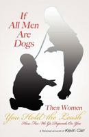 If All Men Are Dogs Then Women You Hold the Leash: How Far We Go Depends on You 0881442534 Book Cover