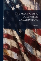 The Making of a Volunteer Cavalryman.. 1024024644 Book Cover