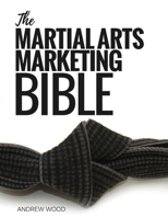 The Martial Arts Marketing Bible B0863S828X Book Cover