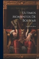 Ultimos Momentos De Bolivar 1021921939 Book Cover