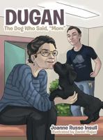Dugan: The Dog Who Said, "Mom" 1480840505 Book Cover